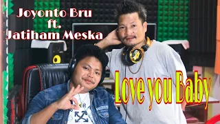 LOVE YOU BABY || Kaubru New Song || Official Studio Version || Joyonto Bru ft. Jatiham Meska