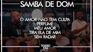 Samba de Dom no Vosso Bar - RJ - O amor não tem culpa / Perfume / Meu amor / Tira ela de mim Ao vivo