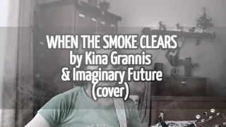 When The Smoke Clears by Kina Grannis and Imaginary Future (cover)