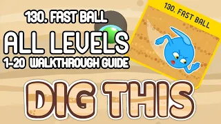 DIG THIS! LEVEL 130 (FAST BALL) - ALL 20 LEVELS WALK THROUGH (dig it) LEVELS