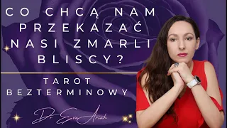 Co chcą nam przekazać nasi zmarli bliscy? tarot bezterminowy