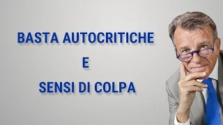 Basta autocritiche e sensi di colpa