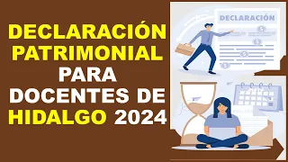 Soy Docente: DECLARACIÓN PATRIMONIAL PARA DOCENTES DE HIDALGO 2024