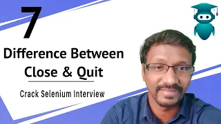 Selenium Interview Question and Answers 7: Difference between Quit and Close?