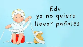 EDU YA NO QUIERE LLEVAR PAÑALES - cuentos infantiles - preescolar