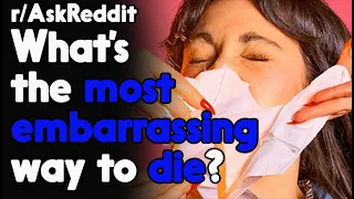 What's the most embarrassing way to die? r/AskReddit Reddit Stories  | Top Posts