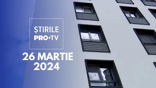 Știrile PRO TV - 26 Martie 2024