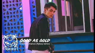 Good as Gold - Greyson Chance (flyboy remix) Lyrics.