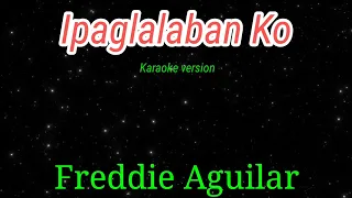 Ipaglalaban Ko - Freddie Aguilar karaoke