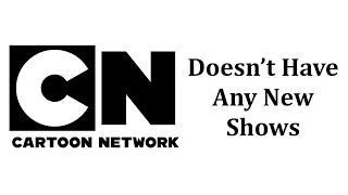 Cartoon Network Has Not Premiered A New Show Yet This Year... What Has Happened To This Network?