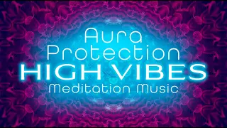 💖 Aura Purifying Aura Protection ✨ High Vibes Meditation Music