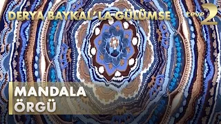 Derya Baykal'la Gülümse:  Mandala Örgü