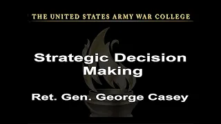 Strategic Decision Making - Retired  Gen. George Casey