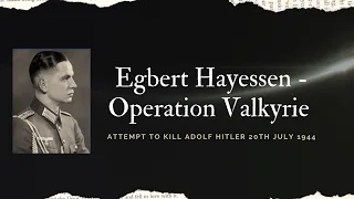 Egbert Hayessen - Operation Valkyrie and 20 July 1944 with Stauffenberg to kill Hitler