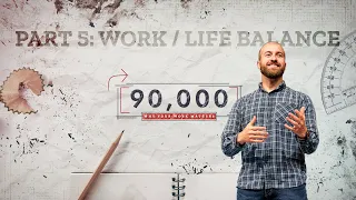 Work / Life Balance | 90,000, Part 5