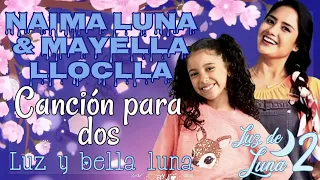 Canción para dos - Canción de Luz y bella luna (letra) Naima L. & Mayella Ll. / Luz de luna 2