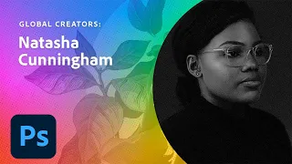 Global Creator: Natasha Cunningham | Adobe Creative Cloud