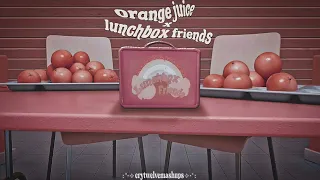 ☆ orange juice x lunchbox friends • melanie martinez (mashup) ☆