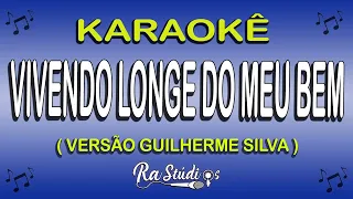 Karaokê Vivendo Longe do meu bem - Versão Guilherme Silva (Com Letra)