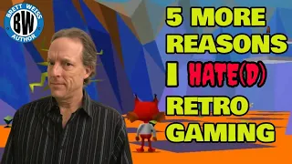 5 MORE Reasons I HATE(D) Retro Gaming!