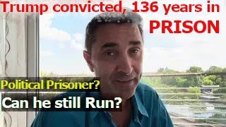 Trump convicted. Faces 136y in prison. Felon or Political Prisoner? Can he still Run for President?