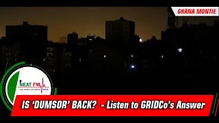 IS ‘DUMSOR’ BACK?  - Listen to GRIDCo’s Answer