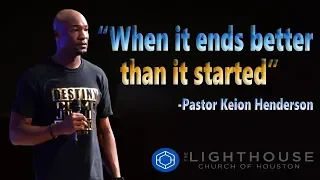 When it ends better than it started | Pastor Keion Henderson