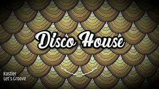 [Disco House] Kastler - Let's Groove