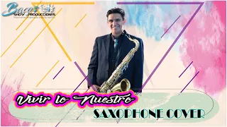 VIVIR LO NUESTRO - SAXOPHONE COVER - SAXOFONISTA EN BOGOTA