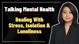 Dealing With Stress, Isolation & Loneliness. Talking Mental Health | Faye D'Souza