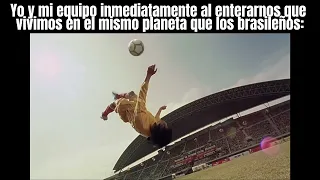 Yo y mi equipo al enterarnos que vivimos en el mismo planeta que los brasileños ⚽