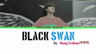 BLACKSWAN By: Bang Yedam[Treasure] PRE-DEBUT [Eng/Rom/Han]