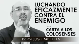 “LUCHANDO EFICAZMENTE CONTRA EL ENEMIGO” | Pastor Sugel Michelén. Predicaciones, estudios bíblicos