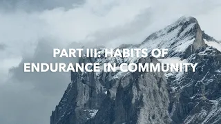 Endurance Series | Part III - Habits of Community | Justin Earley