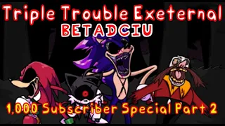 Triple Trouble Exeternal BETADCIU | Triple Trouble Exeternal But Everyone Sings It!