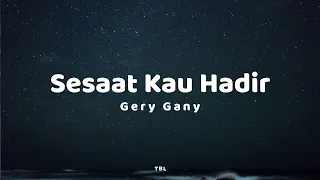 Gery Gany - Sesaat Kau Hadir (Lyrics)