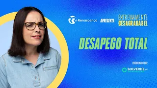 Desapego Total - Extremamente Desagradável