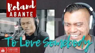 ROLAND ABANTE singing, "To Love Somebody" | REACTION vids with Bruddah Sam