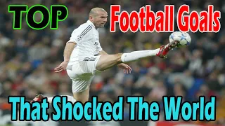 Top Football Goals That Shocked The World