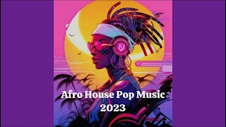 Best Afro Pop House mix 2023|| Pop Afro House Best mix 2023