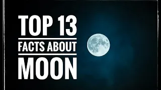 Top 13 Interesting Facts About Moon