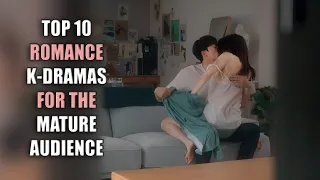 Top 10 Romance Korean Dramas Only For The Mature Audience