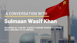 Dr. Sulmaan Wasif Khan: Haunted by Chaos: China’s Grand Strategy from Mao Zedong to Xi Jinping