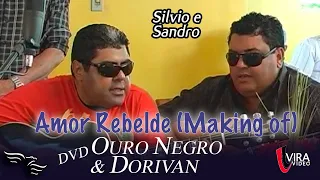 Amor Rebelde - SILVIO E SANDRO (Making Of - DVD Ouro Negro e Dorivan)