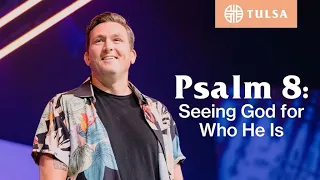 Psalm 8: Seeing God for Who He Is