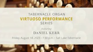 Tabernacle Organ Virtuoso Performance | Daniel Kerr