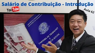 Dto Previdenciário - Salário de Contribuição - Introdução - Aula 62 - Prof. EduardoTanaka