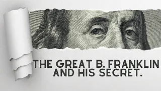 How The Great Benjamin Franklin Became Great. 13 Life Virtues Of The First American.