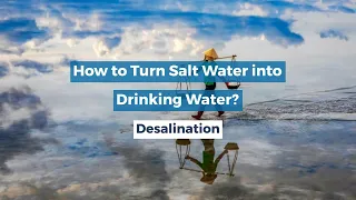 HOW TO TURN SALT WATER INTO DRINKING WATER | DESALINATION