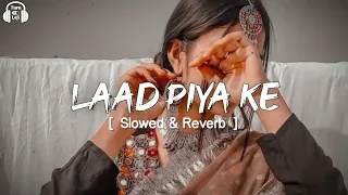 Laad Piya Ke [ Slowed & Reverb ] Sapna Choudhary | Haryanvi Song Slowed & Reverb